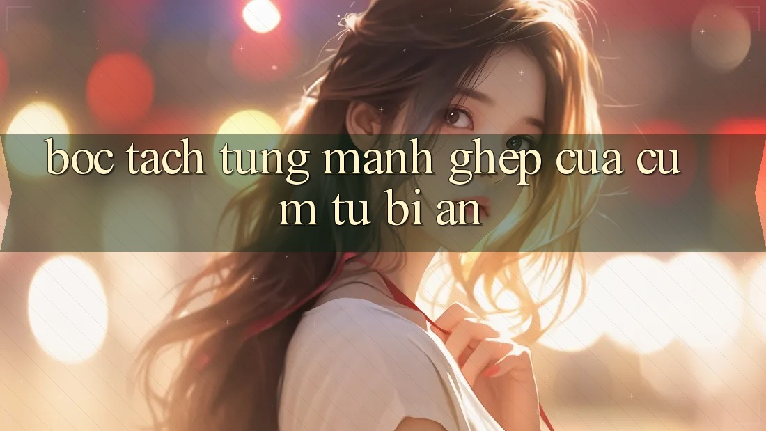 “Bóc tách” từng mảnh ghép của cụm từ bí ẩn