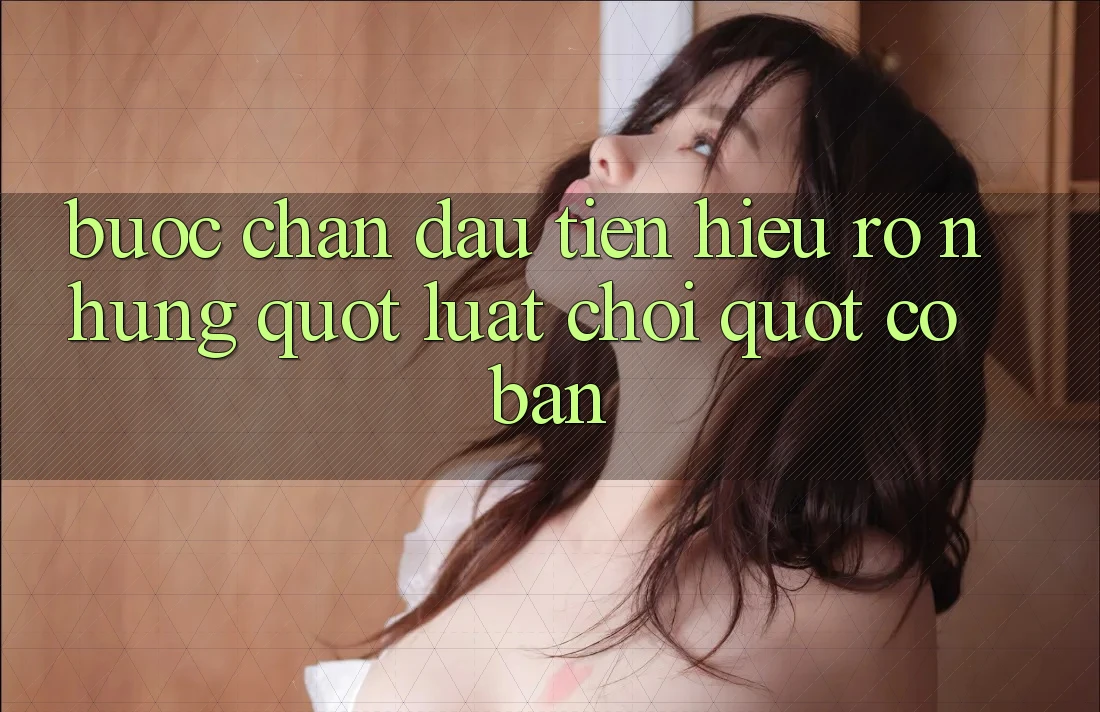 Bước chân đầu tiên: Hiểu rõ những " luật chơi" cơ bản