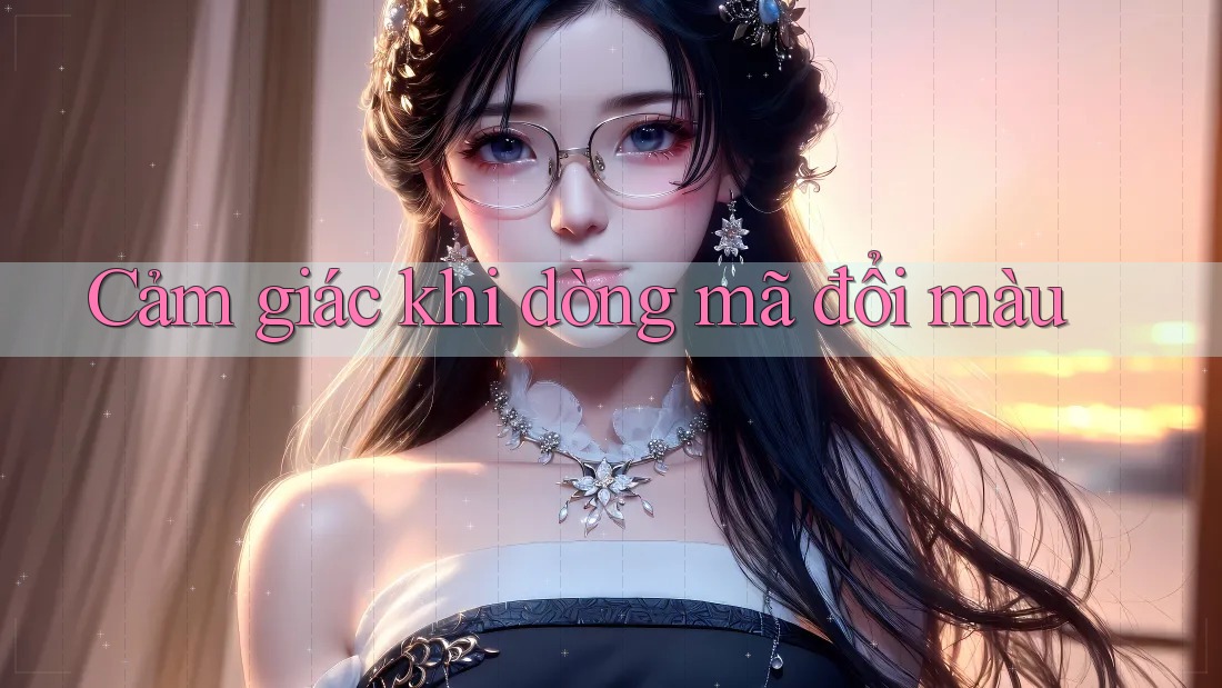 Cảm giác khi dòng mã đổi màu
