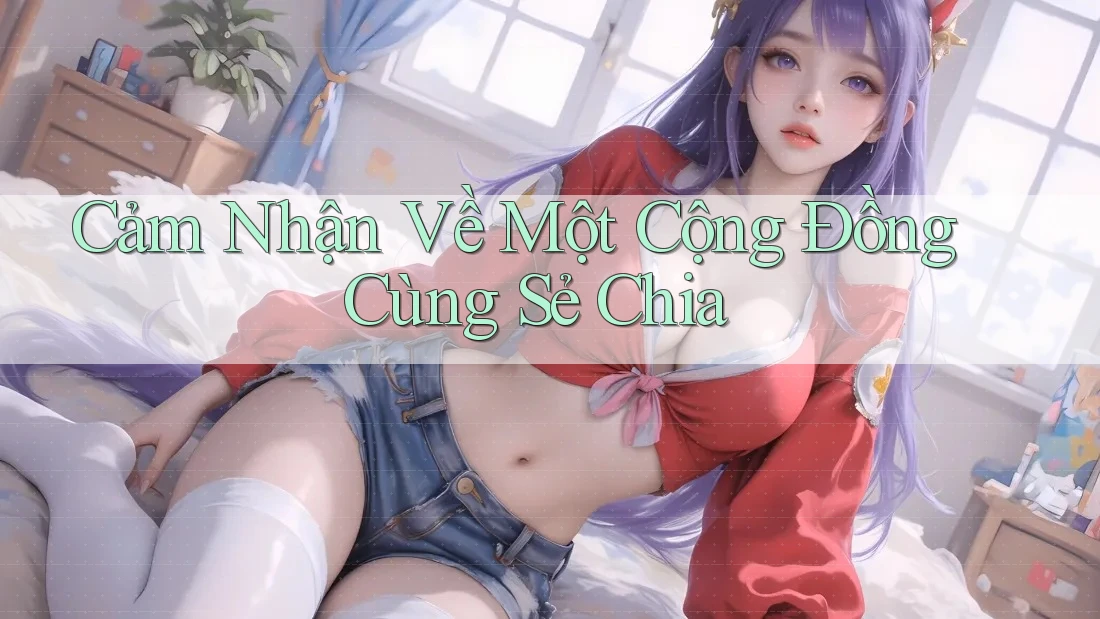 Cảm Nhận Về Một Cộng Đồng Cùng Sẻ Chia Cảm Nhận Về Một Cộng Đồng Cùng Sẻ Chia