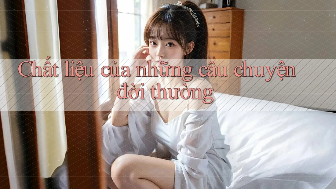 Chất liệu của những câu chuyện đời thường