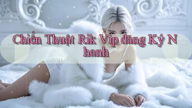 chiến thuật rik vip đăng ký nhanh