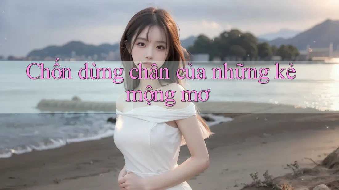 Chốn dừng chân của những kẻ mộng mơ Chốn dừng chân của những kẻ mộng mơ
