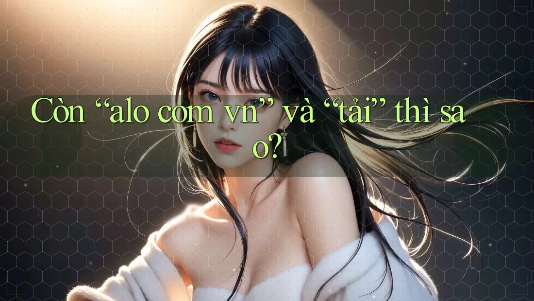 Còn “alo com vn” và “tải” thì sao?