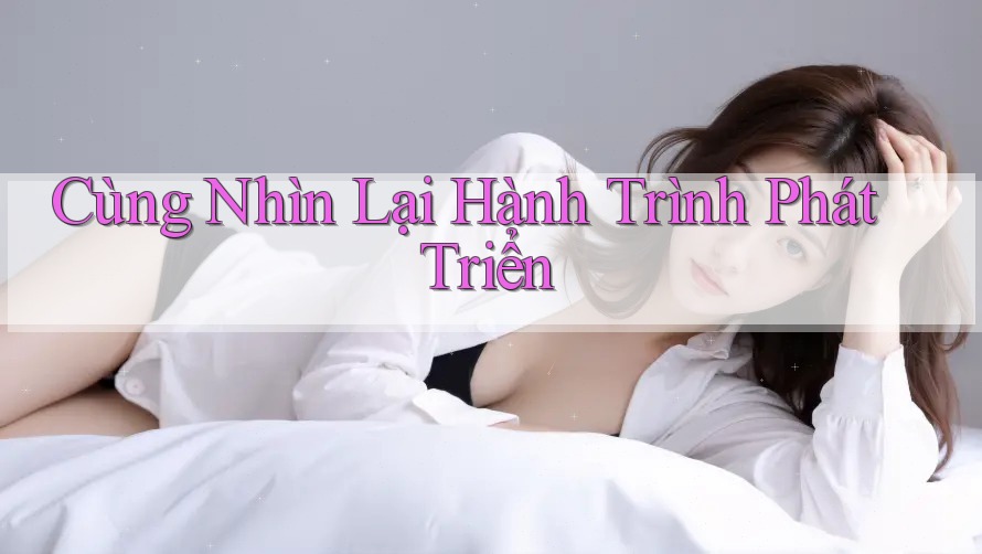Cùng Nhìn Lại Hành Trình Phát Triển Cùng Nhìn Lại Hành Trình Phát Triển