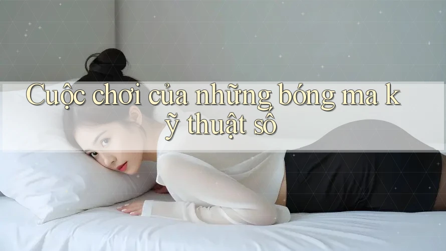 Cuộc chơi của những bóng ma kỹ thuật số Cuộc chơi của những bóng ma kỹ thuật số