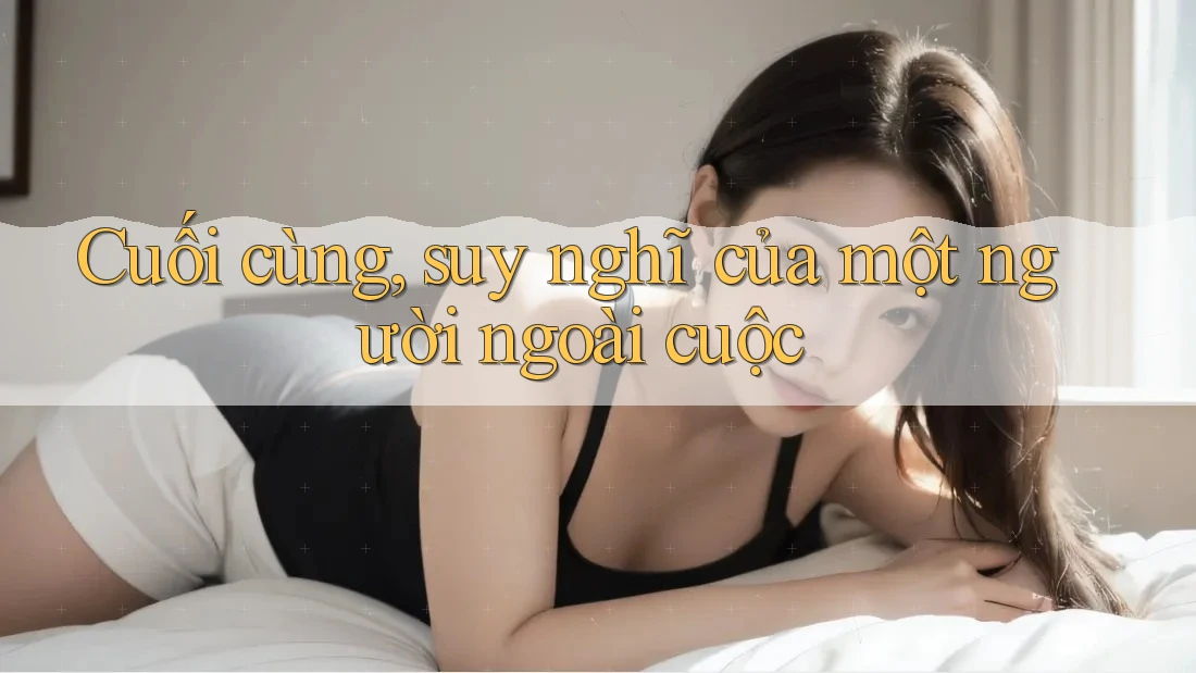 Cuối cùng, suy nghĩ của một người ngoài cuộc