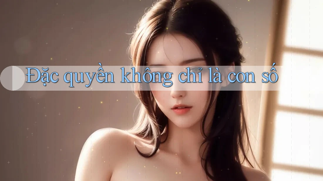 Đặc quyền không chỉ là con số