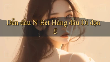 dẫn đầu n bet hàng đầu di động