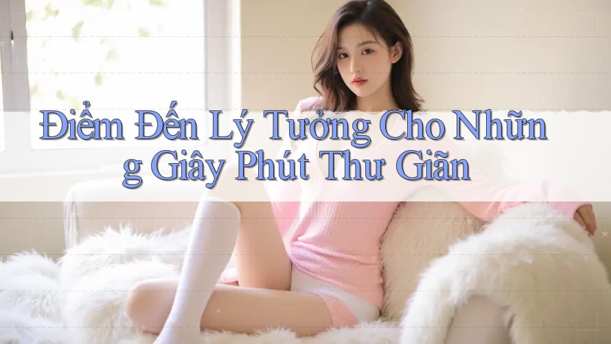 Điểm đến lý tưởng cho những giây phút thư giãn