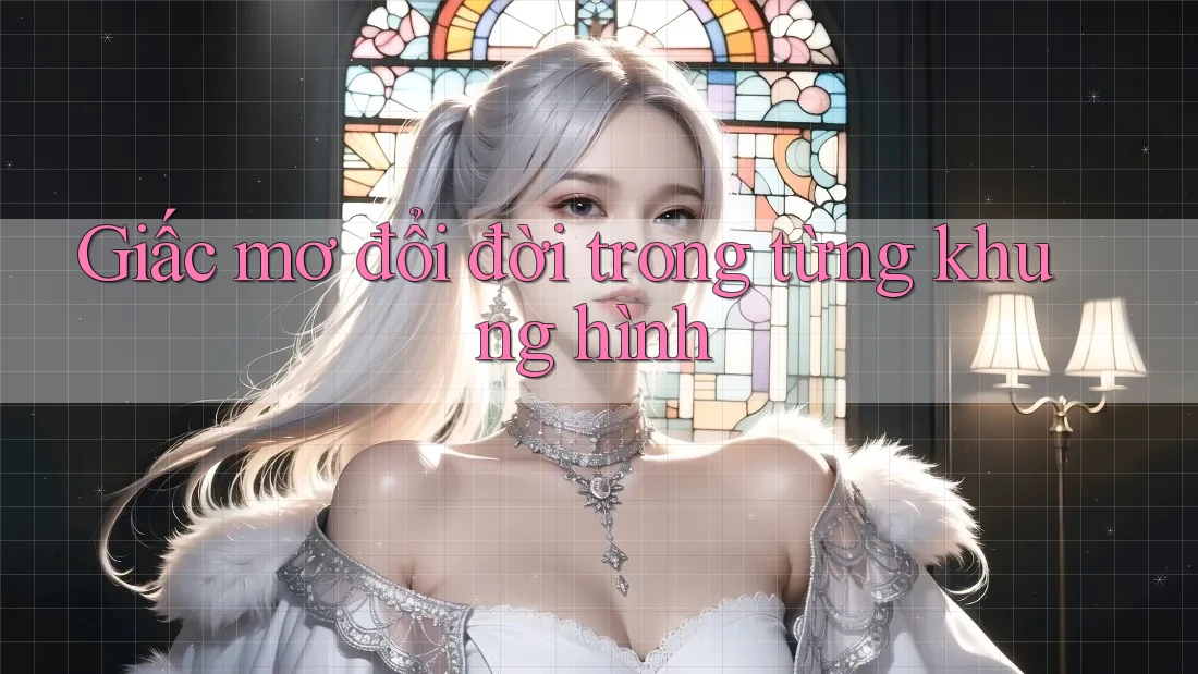 Giấc mơ đổi đời trong từng khung hình