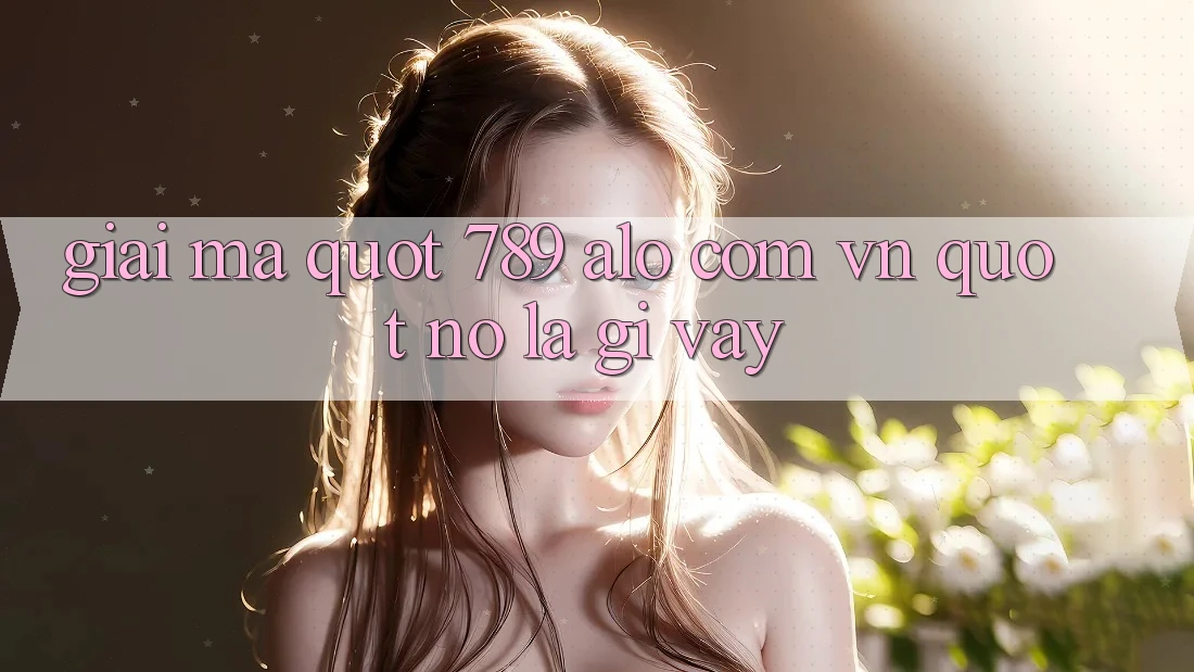 Giải mã " 789 alo com vn" – Nó là gì vậy?