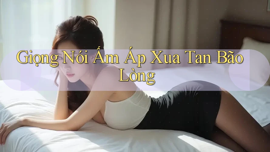 Giọng Nói Ấm Áp Xua Tan Bão Lòng Giọng Nói Ấm Áp Xua Tan Bão Lòng