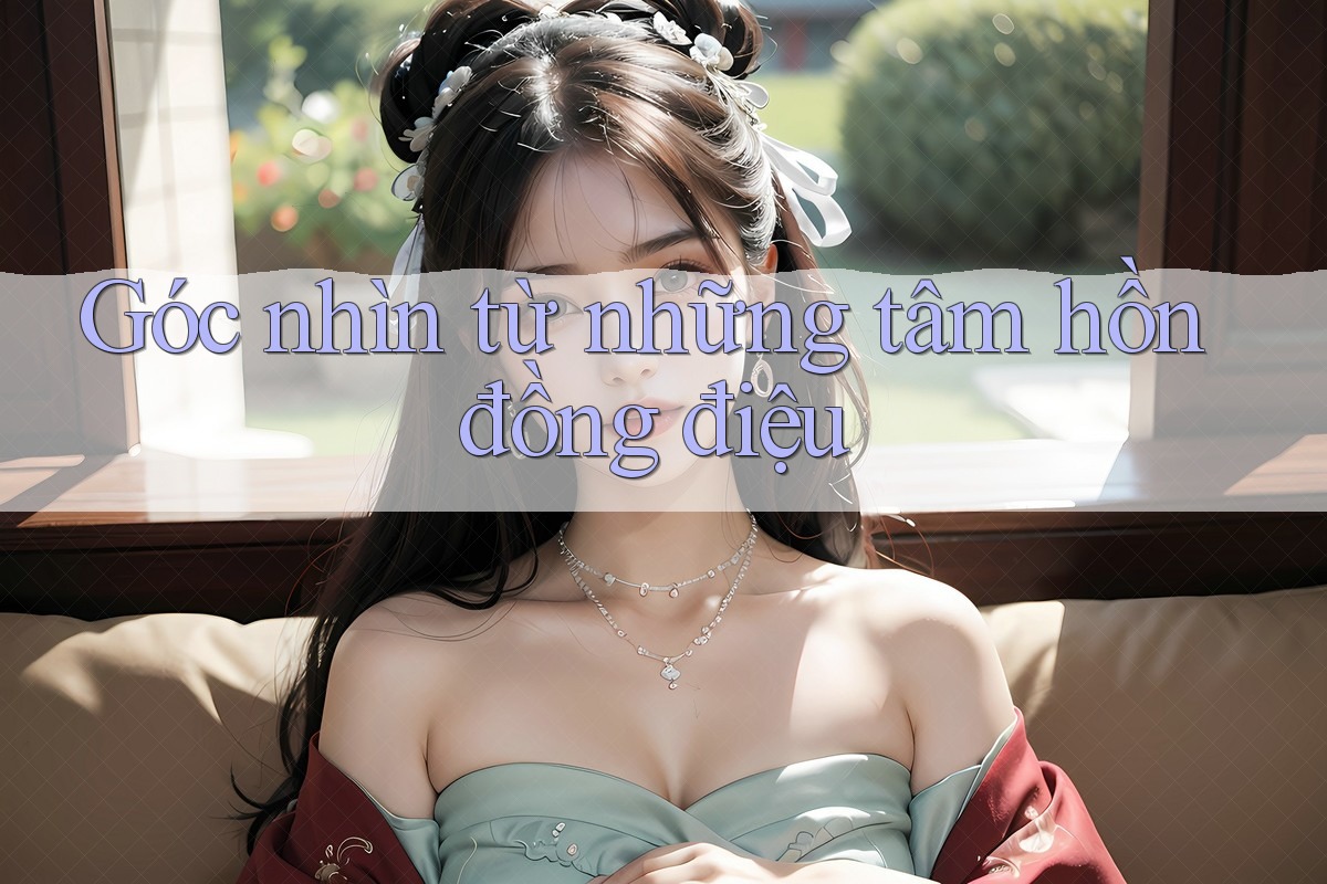 Góc nhìn từ những tâm hồn đồng điệu