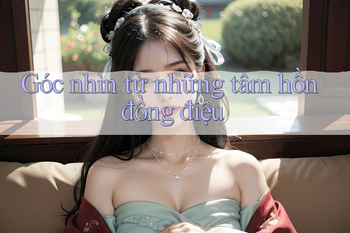 Góc nhìn từ những tâm hồn đồng điệu