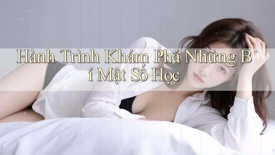 Hành Trình Khám Phá Những Bí Mật Số Học