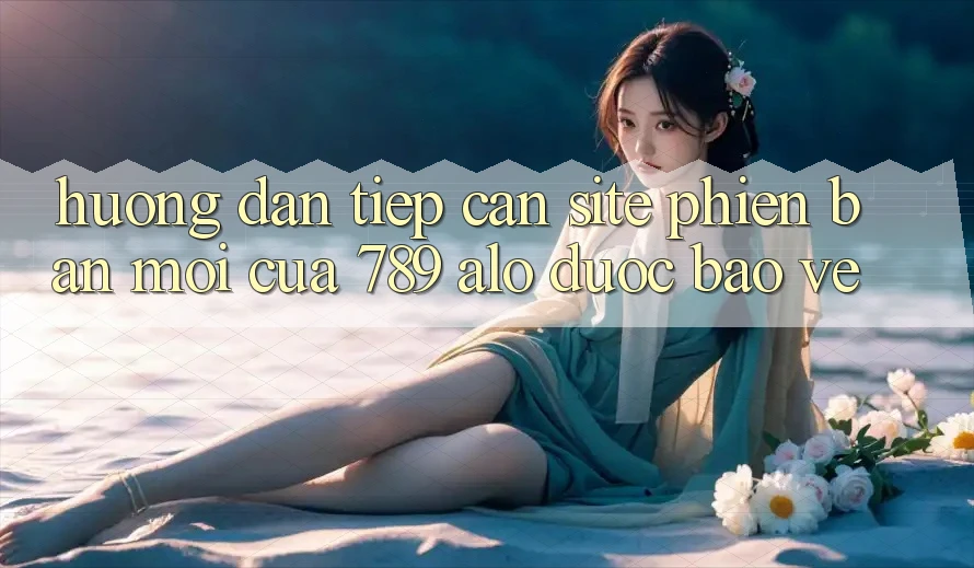 Hướng dẫn Tiếp Cận Site Phiên bản mới Của 789 alo Được bảo vệ Hướng dẫn Tiếp Cận Site Phiên bản mới Của 789 alo Được bảo vệ