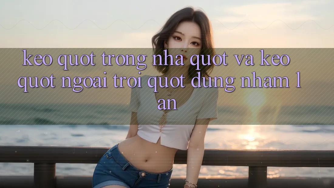 Keo " trong nhà" và keo " ngoài trời" : Đừng nhầm lẫn! Keo " trong nhà" và keo " ngoài trời" : Đừng nhầm lẫn!