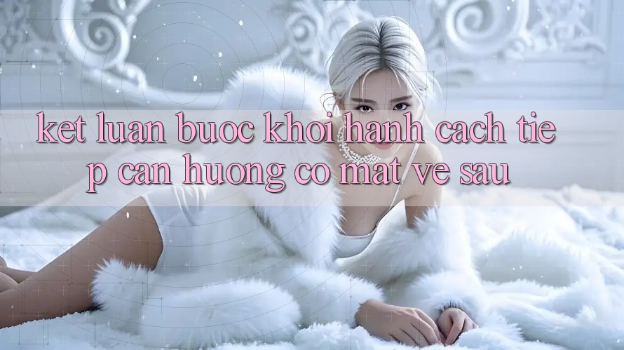 Kết Luận: Bước Khởi hành Cách tiếp cận Hướng Có mặt Về sau