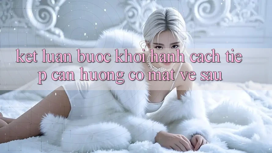 Kết Luận: Bước Khởi hành Cách tiếp cận Hướng Có mặt Về sau