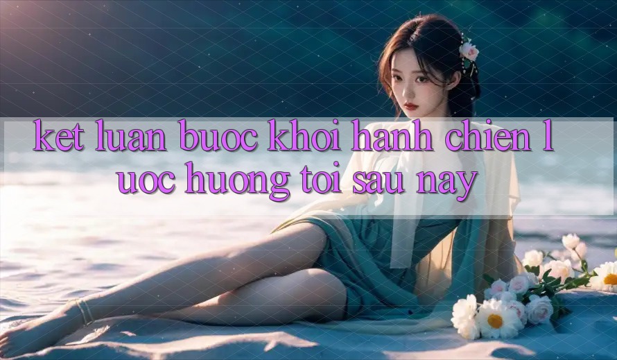 Kết Luận: Bước Khởi hành Chiến Lược Hướng Tới Sau này