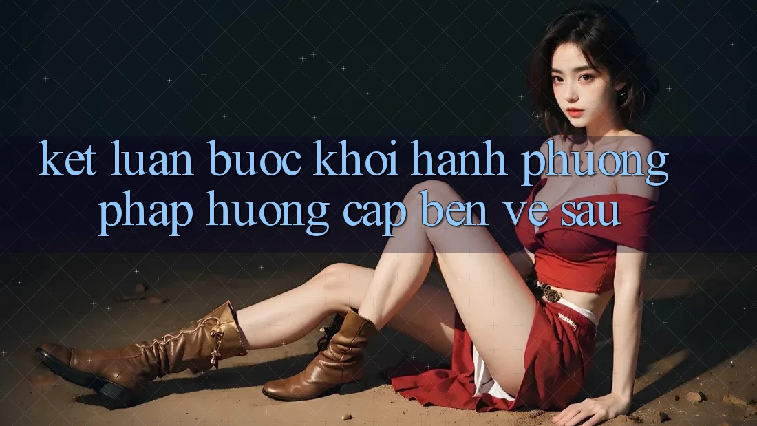 Kết Luận: Bước Khởi hành Phương pháp Hướng Cập bến Về sau