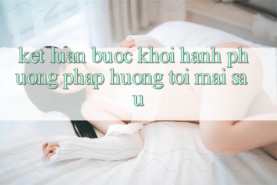Kết Luận: Bước Khởi hành Phương pháp Hướng Tới Mai sau