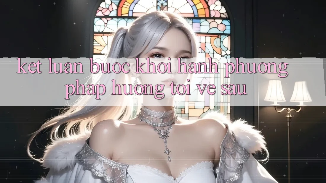 Kết Luận: Bước Khởi hành Phương pháp Hướng Tới Về sau