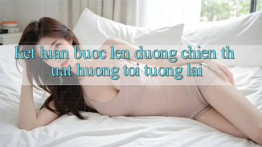 Kết Luận: Bước Lên đường Chiến thuật Hướng Tới Tương Lai
