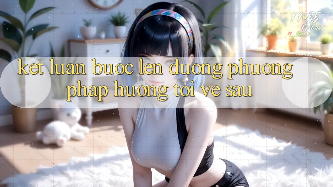 Kết Luận: Bước Lên đường Phương pháp Hướng Tới Về sau