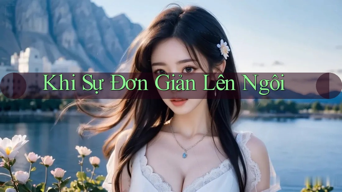 Khi Sự Đơn Giản Lên Ngôi Khi Sự Đơn Giản Lên Ngôi