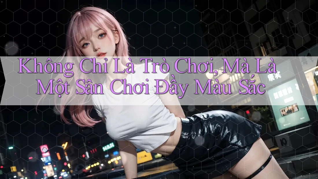Không Chỉ Là Trò Chơi, Mà Là Một Sân Chơi Đầy Màu Sắc