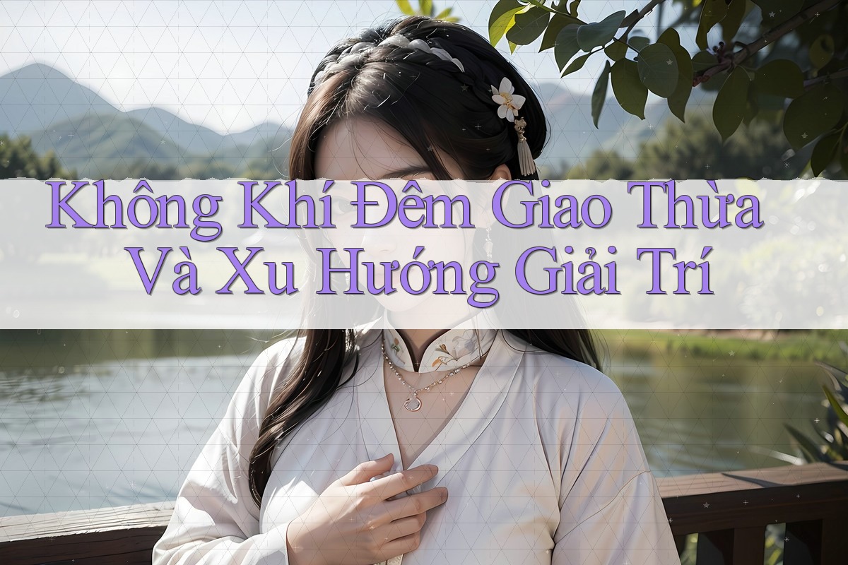 Không Khí Đêm Giao Thừa Và Xu Hướng Giải Trí