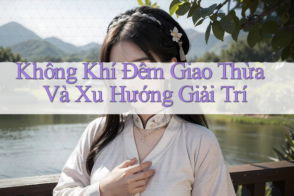 Không Khí Đêm Giao Thừa Và Xu Hướng Giải Trí