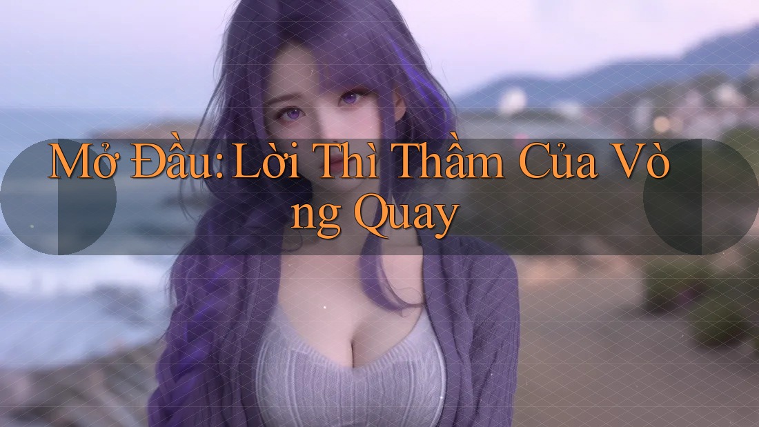 Mở Đầu: Lời Thì Thầm Của Vòng Quay Mở Đầu: Lời Thì Thầm Của Vòng Quay