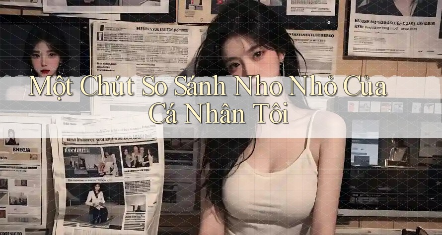 Một Chút So Sánh Nho Nhỏ Của Cá Nhân Tôi
