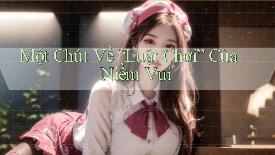 Một Chút Về “Luật Chơi” Của Niềm Vui