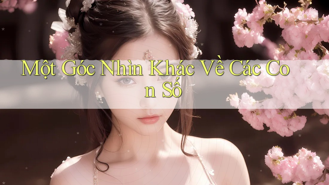 Một Góc Nhìn Khác Về Các Con Số