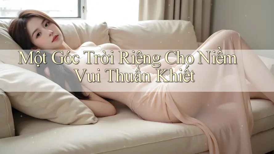 Một Góc Trời Riêng Cho Niềm Vui Thuần Khiết Một Góc Trời Riêng Cho Niềm Vui Thuần Khiết