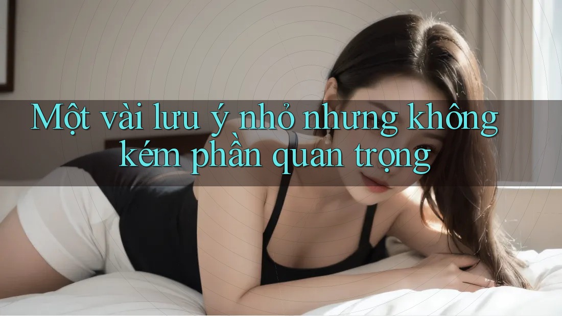 Một vài lưu ý nhỏ nhưng không kém phần quan trọng