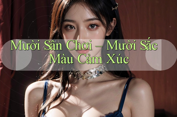 Mười Sân Chơi – Mười Sắc Màu Cảm Xúc