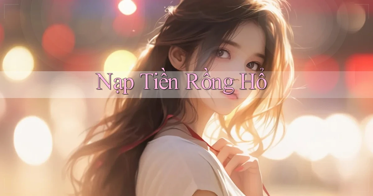 Nạp tiền Rồng hổ