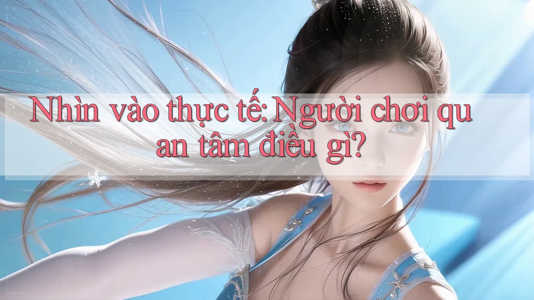Nhìn vào thực tế: Người chơi quan tâm điều gì?