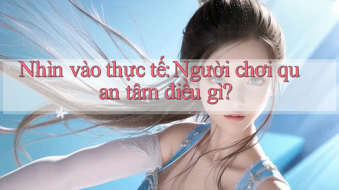 Nhìn vào thực tế: Người chơi quan tâm điều gì? Nhìn vào thực tế: Người chơi quan tâm điều gì?