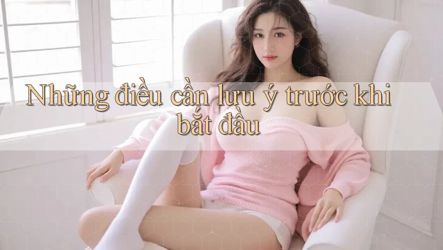 Những điều cần lưu ý trước khi bắt đầu