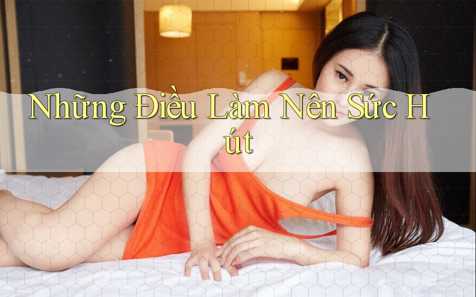 Những điều làm nên sức hút