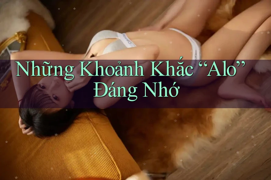 Những Khoảnh Khắc “Alo” Đáng Nhớ