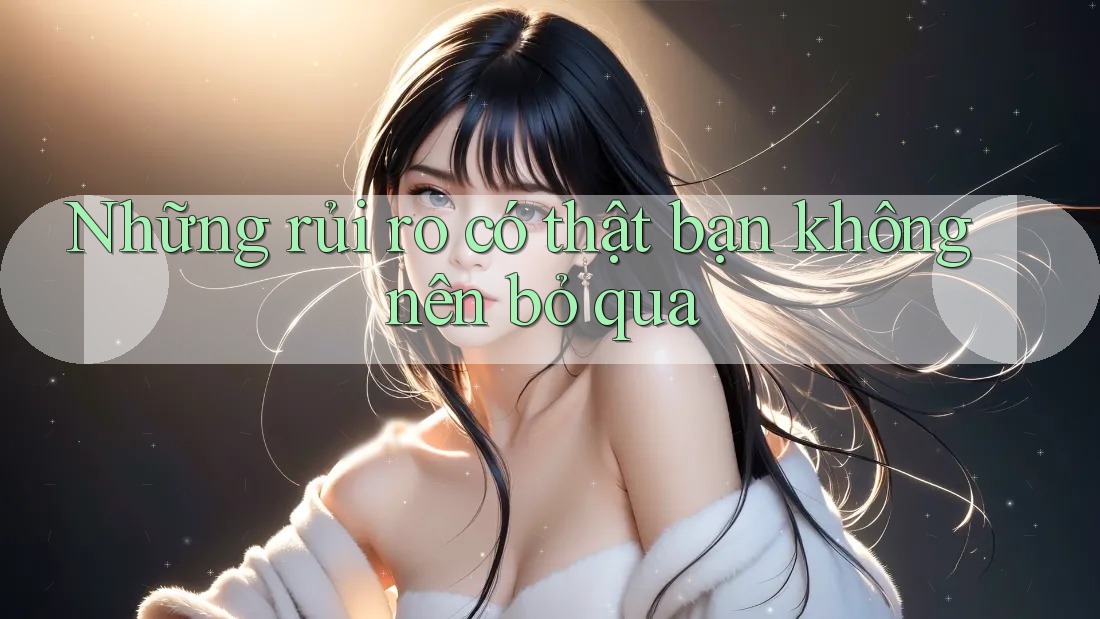 Những rủi ro có thật bạn không nên bỏ qua