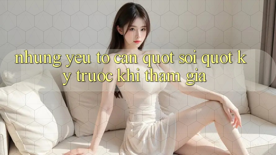 Những yếu tố cần " soi" kỹ trước khi tham gia