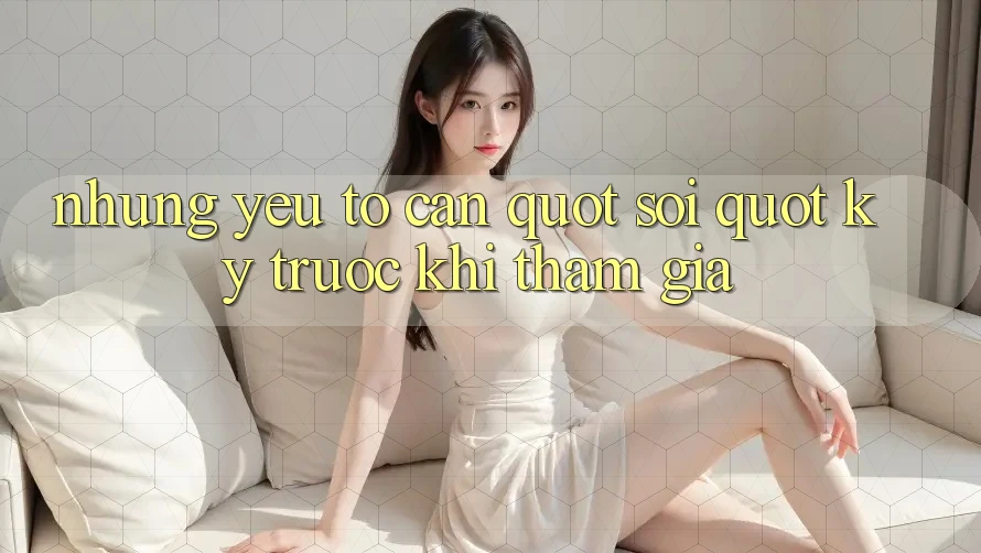 Những yếu tố cần " soi" kỹ trước khi tham gia